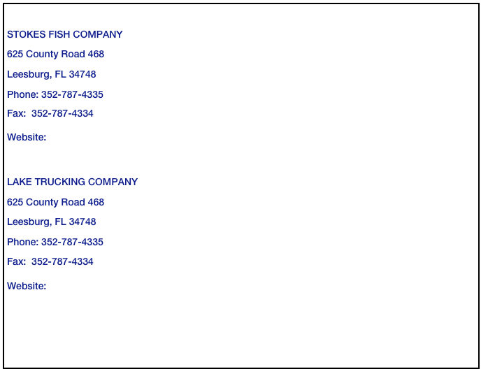 
STOKES FISH COMPANY
625 County Road 468  
Leesburg, FL 34748
Phone: 352-787-4335
Fax:  352-787-4334

Website:  www.stokesfish.com
 

LAKE TRUCKING COMPANY
625 County Road 468  
Leesburg, FL 34748
Phone: 352-787-4335
Fax:  352-787-4334

Website:  www.laketrucking.com


